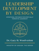Leadership Development By Design: Intentional Pathways for Spiritually Formative Leadership (Ministry By Design: The Series) B0GGZXCVFY Book Cover