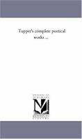 Tupper's Complete Poetical Works 1425555225 Book Cover