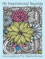 An Inspirational Sayings Coloring Book For Adults Women: An Awesome Inspirational and Motivational Quotes Coloring Book for Women Stress Relief. B08QRYXWYZ Book Cover