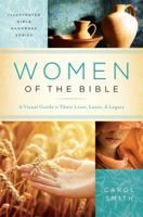 Women of the Bible: A Visual Guide to Their Lives, Loves, and Legacy 1620291835 Book Cover