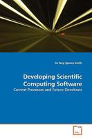 Developing Scientific Computing Software: Current Processes and Future Directions 3639138449 Book Cover