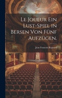 Le Joueur ein Lust-Spiel in Bersen von fünf Aufzügen. 1022626701 Book Cover
