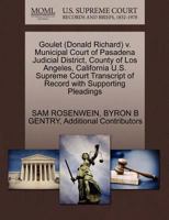 Goulet (Donald Richard) v. Municipal Court of Pasadena Judicial District, County of Los Angeles, California U.S. Supreme Court Transcript of Record with Supporting Pleadings 1270606565 Book Cover