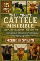 THE ULTIMATE CATTLE MINI BIBLE: COMPLETE COLLECTION — 15 BOOKS IN 1: A Practical Guide to Keeping Holstein, Jersey, Angus, Hereford, Brahman, ... Highland, Galloway, Texas Longhorn, Shorthorn B0FV8F4WYD Book Cover