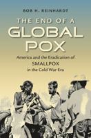 The End of a Global Pox: America and the Eradication of Smallpox in the Cold War Era 1469624095 Book Cover