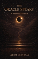 The Oracle Speaks: A Mantic Memoir 1662970617 Book Cover