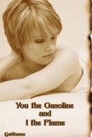 You the Gasoline and I the Flame 0557031702 Book Cover