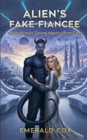 Alien's Fake Fiancee: Alien Human Dating Agency Rom Com (Cosmic Connections Alien Dating Agency Romance Stories) B0GK6QLLTN Book Cover