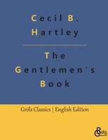 The Gentlemen's Book: The Gentlemen's Book of Etiquette and Manual of Politeness: A Complete Guide 3988287989 Book Cover