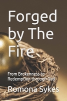 Forged by The Fire: From Brokenness to Redemption through God B0GZWTL33D Book Cover