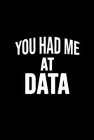 You Had Me at Data : Data Science Enthusiast Journal, Gift for Data Scientists, Data Engineers, Machine Learning Practionners 1677212861 Book Cover