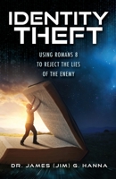 Identity Theft: Using Romans 8 to Reject the Lies of the Enemy 1662885806 Book Cover