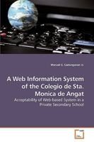 A Web Information System of the Colegio de Sta. Monica de Angat: Acceptability of Web-based System in a Private Secondary School 3639254856 Book Cover