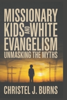Missionary Kids and White Evangelicalism: Unmasking the Myths B0FPFKTH4R Book Cover