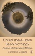 Could there have been Nothing?: Against Metaphysical Nihilism 0230573630 Book Cover