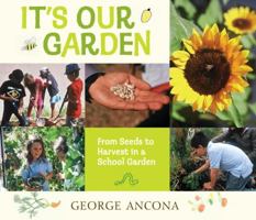 It's Our Garden: From Seeds to Harvest in a School Garden 0763676918 Book Cover