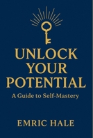 Unlock Your Potential: Master Your Mind, Elevate Your Life, and Become Who You Were Meant to Be B0FK19FFF7 Book Cover