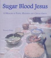 Sugar Blood Jesus: A Memoir of Faith, Madness and Cream Gravy 1878009613 Book Cover