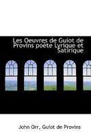 Les Oeuvres de Guiot de Provins poète Lyrique et Satirique 1115280937 Book Cover