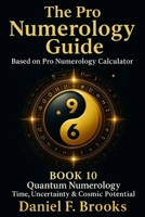 The Pro Numerology Guide - Book 10: Quantum Numerology Time, Uncertainty & Cosmic Potential B0FTZ296MN Book Cover