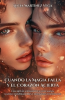Cuando la Magia Falla y el Corazón Acierta: Una Novela romántica con magia, gatos conspiradores y desastres cotidianos (Spanish Edition) B0FFK7VNKB Book Cover
