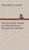 With the Guard's Brigade From Bloemfontein to Koomati Poort and Back: By the Rev. E. P. Lowry 1019108061 Book Cover