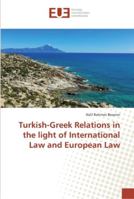 Turkish-Greek Relations in the light of International Law and European Law 620227350X Book Cover
