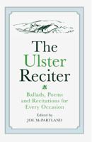 The Ulster Reciter: Ballads, Poems and Recitations for Every Occation 0856408298 Book Cover