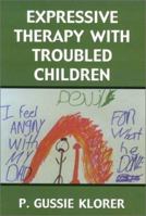 Expressive Therapy with Troubled Children 0765702231 Book Cover