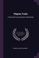 Pilgrim Trails: A Plymouth-To-Provincetown Sketchbook 1377336344 Book Cover