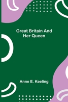 Great Britain and Her Queen 1508572046 Book Cover