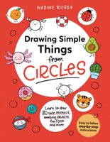 Drawing Simple Things from Circles : 80 Step-By-step Instructions to Draw Cute Animals, Amazing Objects, Fun Food and More 1923503367 Book Cover