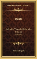 Dante: In Molte Vicende Della Vita Umana (1887) 1276310145 Book Cover