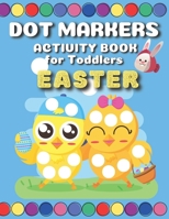 Easter Dot Markers Activity Book For Toddlers: Easter Dot Coloring Book for Kids 2-5 - Easter Basket Stuffers for Toddlers Preschoolers Kids B08Y49S6K9 Book Cover