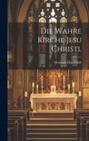 Die Wahre Kirche Jesu Christi. 1248499190 Book Cover