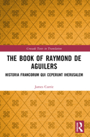 The Book of Raymond of Aguilers (Crusade Texts in Translation) 1032325712 Book Cover