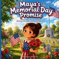 Maya’s Memorial Day Promise: A Patriotic Children’s Story About Remembering Fallen Heroes, Family, Freedom, and the Meaning of Memorial Day B0GZFCJKHT Book Cover
