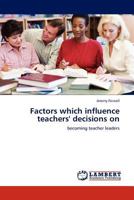 Factors which influence teachers' decisions on: becoming teacher leaders 3845414359 Book Cover