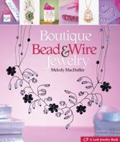 Boutique Bead & Wire Jewelry (Lark Jewelry Book) 1600590942 Book Cover