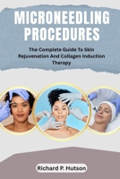 MICRONEEDLING PROCEDURES: The Complete Guide To Skin Rejuvenation And Collagen Induction Therapy B0FLYKV6B8 Book Cover