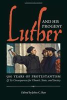 Luther and His Progeny: 500 Years of Protestantism and Its Consequences for Church, State, and Society 1621382540 Book Cover