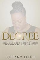 Decree: Declaring God's Word to Inspire, Empower, & Activate Your Life 1547031794 Book Cover