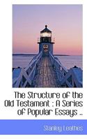 The Structure of the Old Testament: A Series of Popular Essays .. 0530086182 Book Cover