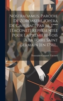 Nostradamus. Parodie De Zoroastre [opéra De Cahusac] Par M. T*** [taconet] Représentée Pour La Première Fois À La Foire Saint Germain [en 1756]... (French Edition) 1020153687 Book Cover
