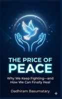 The Price of Peace: Why We Keep Fighting—and How We Can Finally Heal (FROM WAR TO WHOLENESS SERIES) B0GZC686X8 Book Cover
