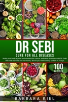 Dr Sebi Diet Cookbook: Make your body a poor environment for cancer and other diseases. Boost your immunitary system in 7 days with 100+ Recipes 1802101446 Book Cover