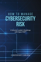 How to Manage Cybersecurity Risk: A Security Leader's Roadmap with Open FAIR 1627342761 Book Cover