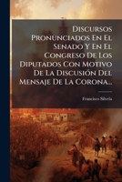 Discursos Pronunciados En El Senado Y En El Congreso De Los Diputados Con Motivo De La Discusión Del Mensaje De La Corona... 1270899597 Book Cover