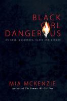 Black Girl Dangerous on Race, Queerness, Class and Gender 0988628635 Book Cover