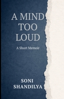 A Mind Too Loud: A Short Memoir B0GVK141Z5 Book Cover